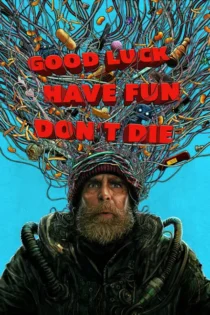دانلود فیلم Good Luck, Have Fun, Don’t Die 2025 موفق باش، خوش بگدرون، نمیر با دوبله و زیرنویس فارسی
