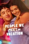 دانلود فیلم People We Meet on Vacation 2026 بدون سانسور و رایگان – آنهایی که در تعطیلات میبینم