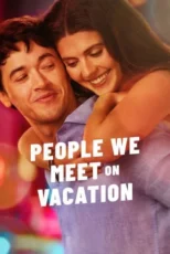 دانلود فیلم People We Meet on Vacation 2026 بدون سانسور و رایگان – آنهایی که در تعطیلات میبینم