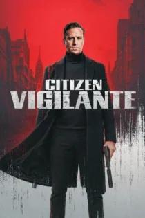 دانلود فیلم شهروند انتقام جو Citizen Vigilante رایگان، بدون سانسور و با زیرنویس و دوبله